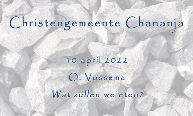 10-04-2022 – O. Vossema – Wat zullen we eten