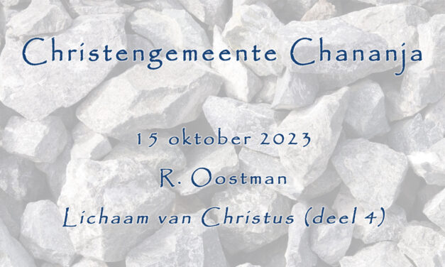 15-10-2023 – R. Oostman – Het Lichaam van Christus (deel 4)