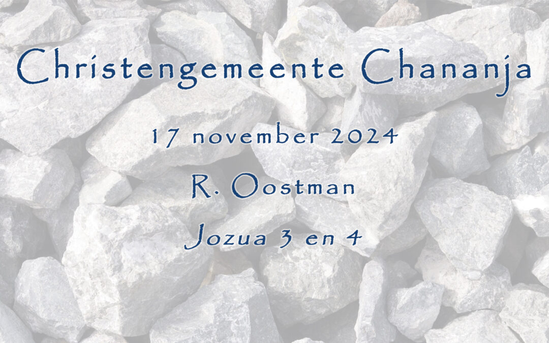 17-11-2024 – R. Oostman – Jozua 3 en 4