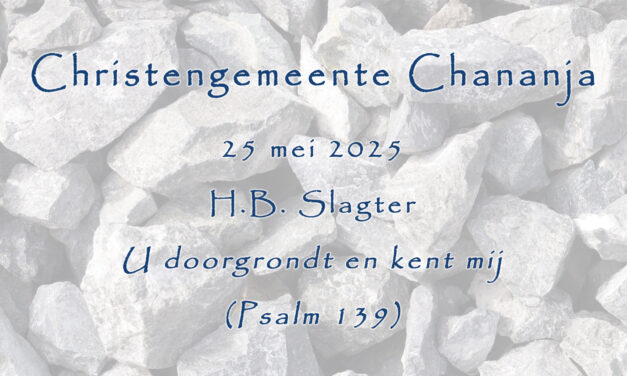 25-05-2025 – H.B. Slagter – U doorgrondt en kent mij (Psalm 139)