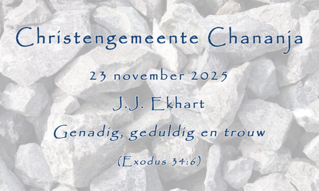 23-11-2025 – J.J. Ekhart – Genadig, geduldig en trouw