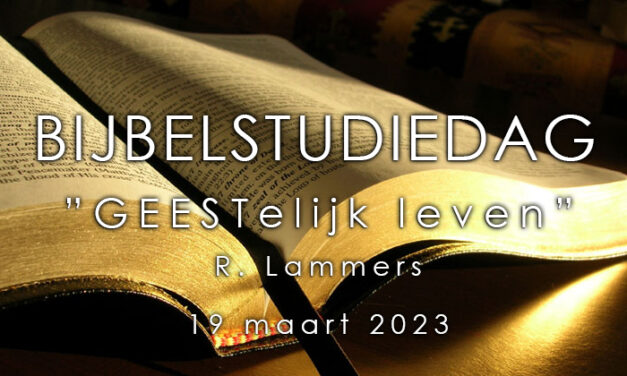19-03-2023 – R. Lammers – GEESTelijk leven – Bijbelstudiedag