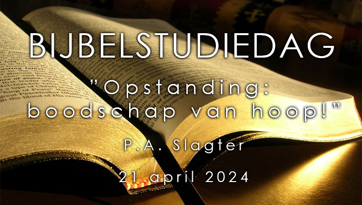 21-04-2024 – P.A. Slagter – Bijbelstudiedag Opstanding, boodschap van hoop