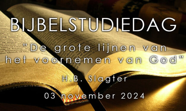 03-11-2024 – H.B. Slagter – Bijbelstudiedag De grote lijnen van het voornemen van God